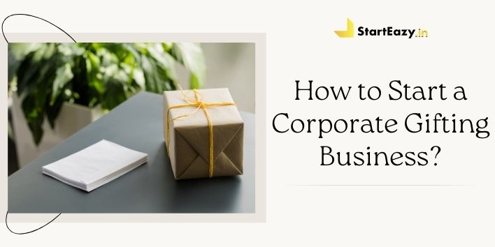How to Start a Corporate Gifting Business